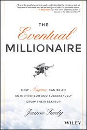 The Eventual Millionaire : How Anyone Can Be an Entrepreneur and Successfully Grow Their Startup cover image