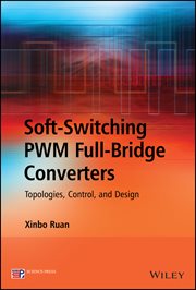 Soft-Switching PWM Full-Bridge Converters : Topologies, Control, and Design cover image