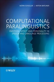 Computational Paralinguistics : Emotion, Affect and Personality in Speech and Language Processing cover image