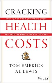 Cracking Health Costs : How to Cut Your Company's Health Costs and Provide Employees Better Care cover image