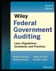 Wiley Federal Government Auditing : Laws, Regulations, Standards, Practices, and Sarbanes-Oxley cover image