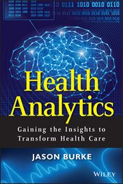 Health Analytics : Gaining the Insights to Transform Health Care cover image