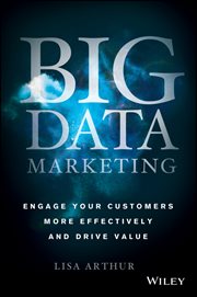 Big Data Marketing : Engage Your Customers More Effectively and Drive Value cover image