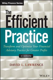 The Efficient Practice : Transform and Optimize Your Financial Advisory Practice for Greater Profits cover image