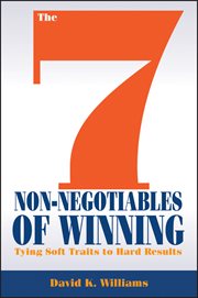 The 7 Non-Negotiables of Winning : Tying Soft Traits to Hard Results cover image
