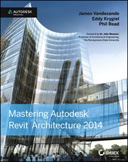 Mastering Autodesk Revit Architecture 2014 : Autodesk Official Press cover image