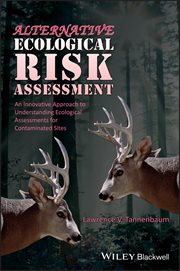 Alternative Ecological Risk Assessment : An Innovative Approach to Understanding Ecological Assessments for Contaminated Sites cover image