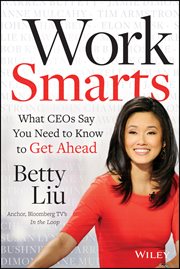 Work Smarts : What CEOs Say You Need to Know to Get Ahead cover image