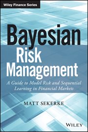 Bayesian Risk Management : A Guide to Model Risk and Sequential Learning in Financial Markets cover image