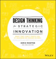 Design Thinking for Strategic Innovation : What They Can't Teach You at Business or Design School cover image
