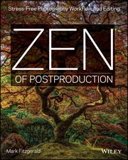 Zen of Postproduction : Stress-Free Photography Workflow and Editing cover image