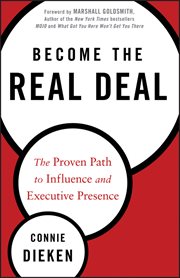 Become the Real Deal : The Proven Path to Influence and Executive Presence cover image