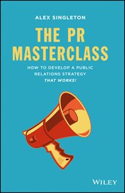 The PR Masterclass : How to Develop a Public Relations Strategy That Works! cover image