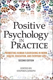 Positive Psychology in Practice : Promoting Human Flourishing in Work, Health, Education, and Everyday Life cover image
