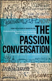 The Passion Conversation : Understanding, Sparking, and Sustaining Word of Mouth Marketing cover image