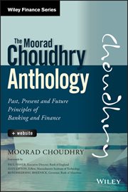 The Moorad Choudhry Anthology : Past, Present and Future Principles of Banking and Finance cover image
