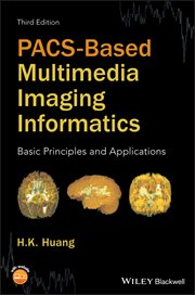 PACS-Based Multimedia Imaging Informatics : Basic Principles and Applications cover image