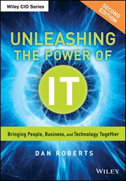 Unleashing the Power of IT : Bringing People, Business, and Technology Together cover image