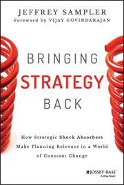 Bringing Strategy Back : How Strategic Shock Absorbers Make Planning Relevant in a World of Constant Change cover image