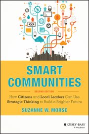 Smart Communities : How Citizens and Local Leaders Can Use Strategic Thinking to Build a Brighter Future cover image