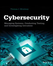 Cybersecurity : Managing Systems, Conducting Testing, and Investigating Intrusions cover image