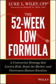 The 52-Week Low Formula : A Contrarian Strategy that Lowers Risk, Beats the Market, and Overcomes Human Emotion cover image