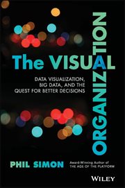 The Visual Organization : Data Visualization, Big Data, and the Quest for Better Decisions cover image
