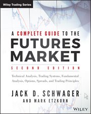 A Complete Guide to the Futures Market : Technical Analysis, Trading Systems, Fundamental Analysis, Options, Spreads, and Trading Principles cover image