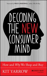 Decoding the New Consumer Mind : How and Why We Shop and Buy cover image