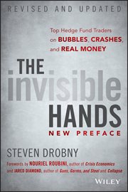The Invisible Hands : Top Hedge Fund Traders on Bubbles, Crashes, and Real Money cover image
