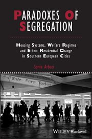 Paradoxes of Segregation : Housing Systems, Welfare Regimes and Ethnic Residential Change in Southern European Cities cover image
