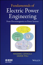 Fundamentals of Electric Power Engineering : From Electromagnetics to Power Systems cover image