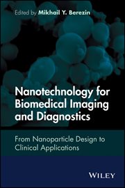Nanotechnology for Biomedical Imaging and Diagnostics : From Nanoparticle Design to Clinical Applications cover image