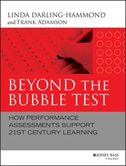 Beyond the Bubble Test : How Performance Assessments Support 21st Century Learning cover image