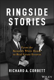 Ringside Stories : From the Kennedy White House to Real Estate Everest cover image