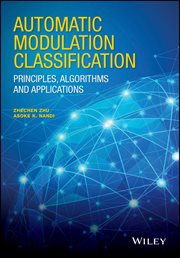 Automatic Modulation Classification : Principles, Algorithms and Applications cover image