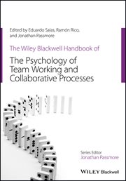 The Wiley Blackwell Handbook of the Psychology of Team Working and Collaborative Processes cover image