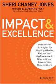 Impact & Excellence : Data-Driven Strategies for Aligning Mission, Culture and Performance in Nonprofit and Government Org cover image