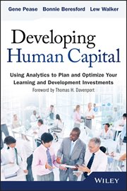 Developing Human Capital : Using Analytics to Plan and Optimize Your Learning and Development Investments cover image