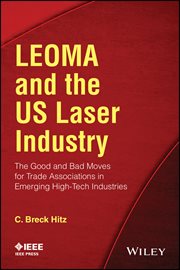LEOMA and the US Laser Industry : The Good and Bad Moves for Trade Associations in Emerging High-Tech Industries cover image