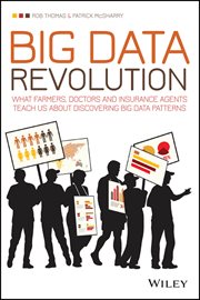 Big Data Revolution : What Farmers, Doctors and Insurance Agents Teach Us About Discovering Big Data Patterns cover image