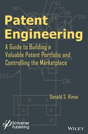 Patent Engineering : A Guide to Building a Valuable Patent Portfolio and Controlling the Marketplace cover image