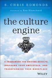The Culture Engine : A Framework for Driving Results, Inspiring Your Employees, and Transforming Your Workplace cover image