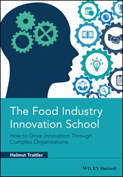 The Food Industry Innovation School : How to Drive Innovation through Complex Organizations cover image