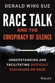 Race Talk and the Conspiracy of Silence : Understanding and Facilitating Difficult Dialogues on Race cover image