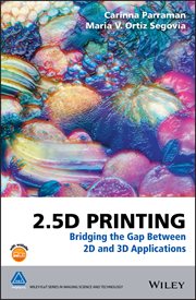 2.5D Printing : Bridging the Gap Between 2D and 3D Applications cover image