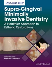 Supra-Gingival Minimally Invasive Dentistry : A Healthier Approach to Esthetic Restorations cover image