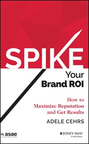 Spike your Brand ROI : How to Maximize Reputation and Get Results cover image