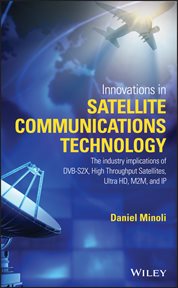 Innovations in Satellite Communications and Satellite Technology : The Industry Implications of DVB-S2X, High Throughput Satellites, Ultra HD, M2M, and IP cover image