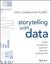 Storytelling With Data : A Data Visualization Guide for Business Professionals cover image